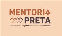 Mentoria Preta encerra inscrições com adesão acima do esperado Mentoria Preta encerra inscrições com adesão acima do esperado