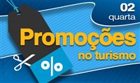 Confira as promoções do Turismo desta quarta-feira