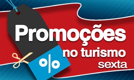 Confira as promoções do Turismo desta sexta-feira